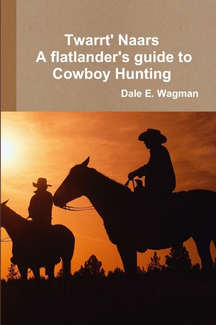 Twart Nars - A flatlanders guide to Cowboy Hunting