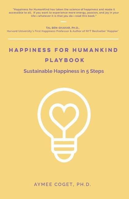Happiness for Humankind Playbook: Sustainable Happiness in 5 Steps