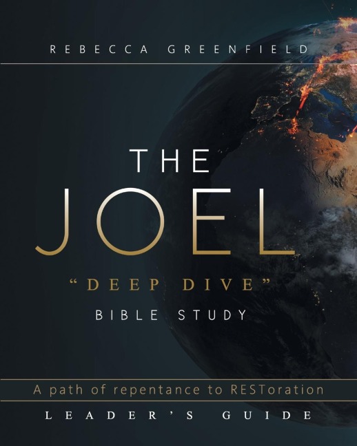 THE JOEL deep dive BIBLE STUDY: A path of repentance to RESToration LEADERS GUIDE