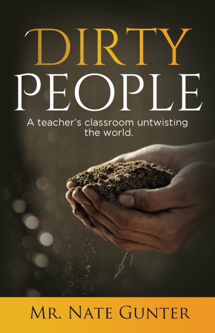 Dirty People: A teachers classroom untwisting the world.