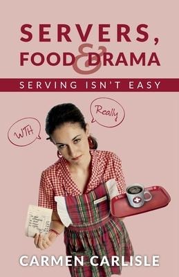 Servers, Food & Drama: Serving Isnt Easy
