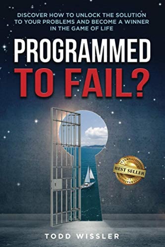 Programmed To Fail? Discover How To Unlock The Solution To Your Problems And Become A Winner In The Game Of Life