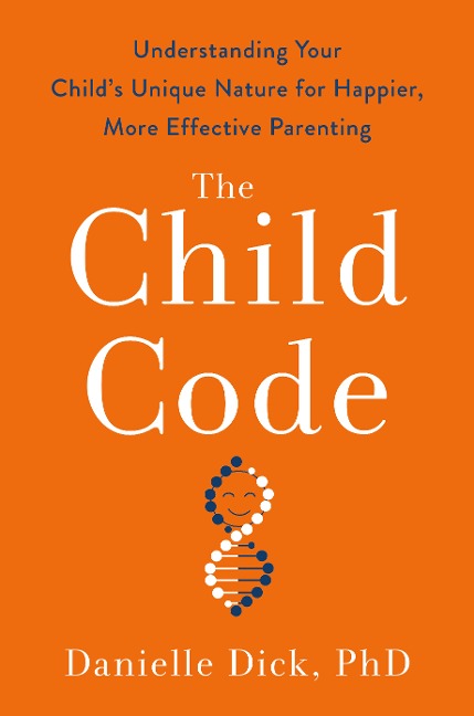 The Child Code: Understanding Your Childs Unique Nature for Happier, More Effective Parenting