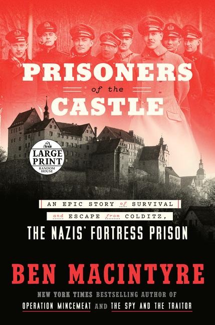 Prisoners of the Castle: An Epic Story of Survival and Escape from Colditz, the Nazis Fortress Prison