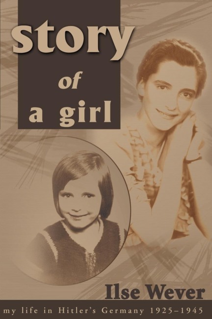 Story of a Girl: My Life in Hitlers Germany, 1925-1945