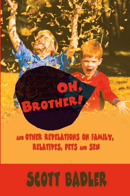 Oh, Brother! And Other Revelations on Family, Relatives, Pets and Sex