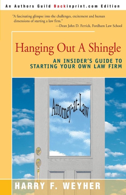 Hanging Out a Shingle: An Insiders Guide to Starting Your Own Law Firm