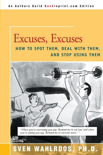 Excuses, Excuses: How to Spot Them, Deal with Them, and Stop Using Them