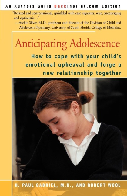 Anticipating Adolescence: How to Cope with Your Childs Emotional Upheaval and Forge a New Reltionship Together