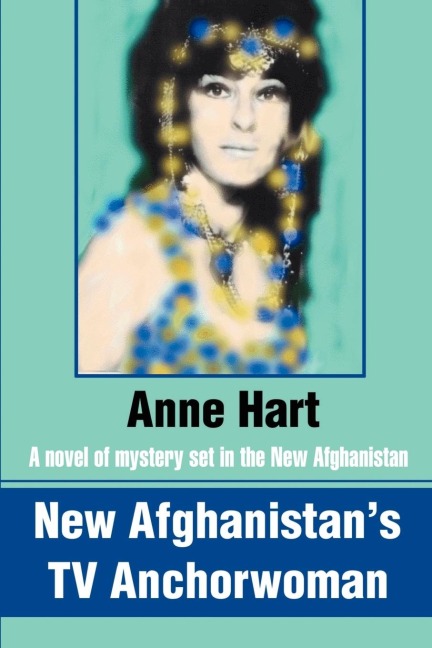 New Afghanistans TV Anchorwoman: A novel of mystery set in the New Afghanistan