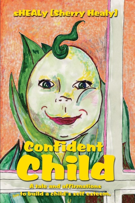 Confident Child: A tale and affirmations to build a childs self esteem.