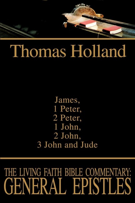 The Living Faith Bible Commentary: General Epistles:James, 1 Peter, 2 Peter, 1 John, 2 John, 3 John and Jude