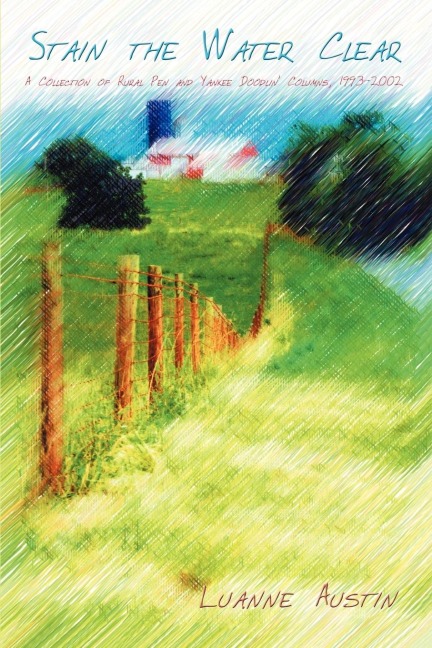 Stain the Water Clear: A Collection of Rural Pen and Yankee Doodlin Columns, 1993-2002