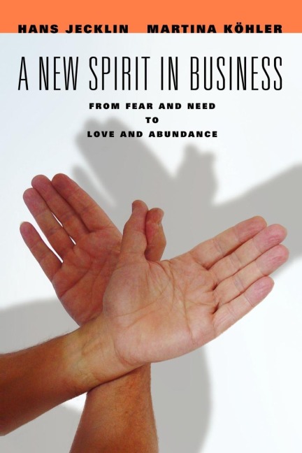 A New Spirit in Business: From Fear and Need to Love and Abundance