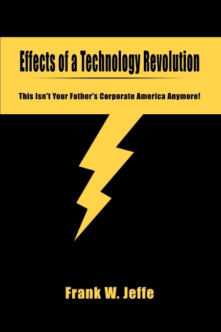 Effects of a Technology Revolution: This Isnt Your Fathers Corporate America Anymore!