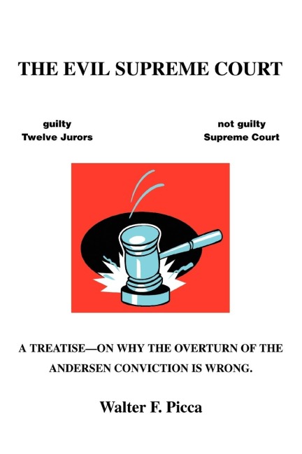 The Evil Supreme Court: A Treatise--On Why The Overturn Of The Andersen Conviction Is Wrong.