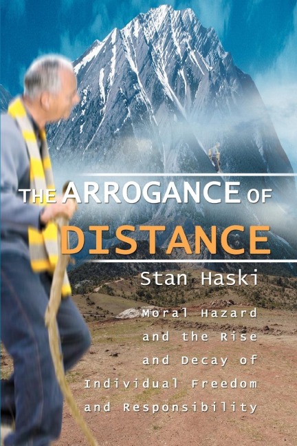 The Arrogance of Distance: Moral Hazard and the Rise and Decay of Individual Freedom and Responsibility