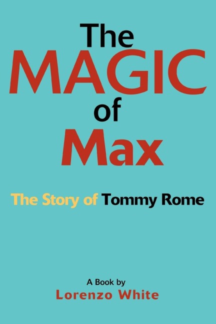 The Magic of Max: The Story of Tommy Rome