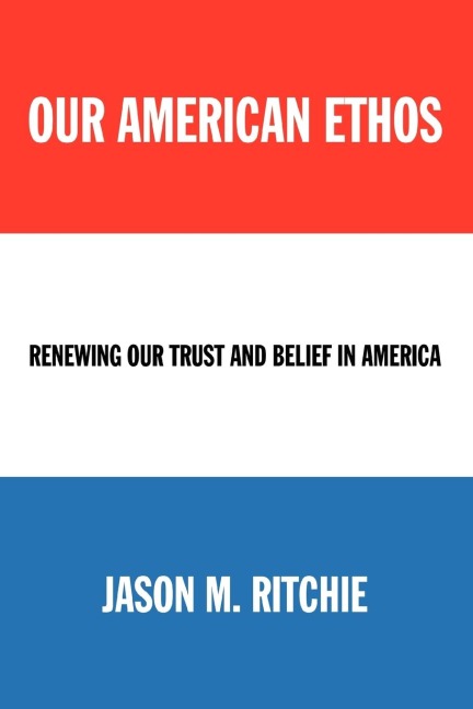 Our American Ethos: Renewing Our Trust and Belief in America