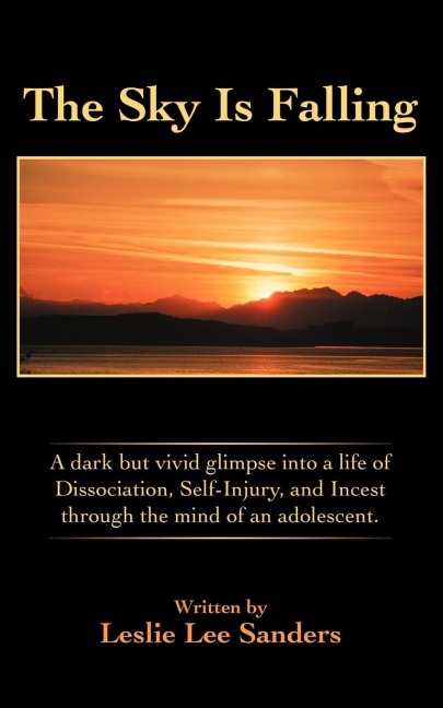 The Sky Is Falling: A dark but vivid glimpse into a life of Dissociation, Self-Injury, and Incest through the mind of an adolescent.