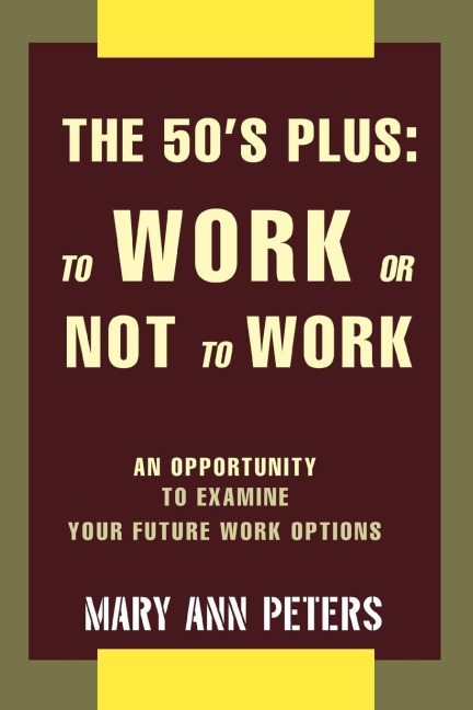 The 50s Plus: To Work or Not To Work:An opportunity to examine your future work options