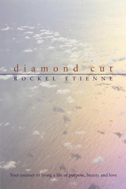 Diamond Cut: Your journey to living a life of purpose, beauty and love