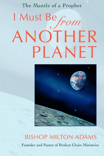 I Must Be From Another Planet: The Mantle Of A Prophet