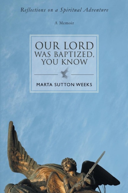 Our Lord Was Baptized, You Know: Reflections on a Spiritual Adventure