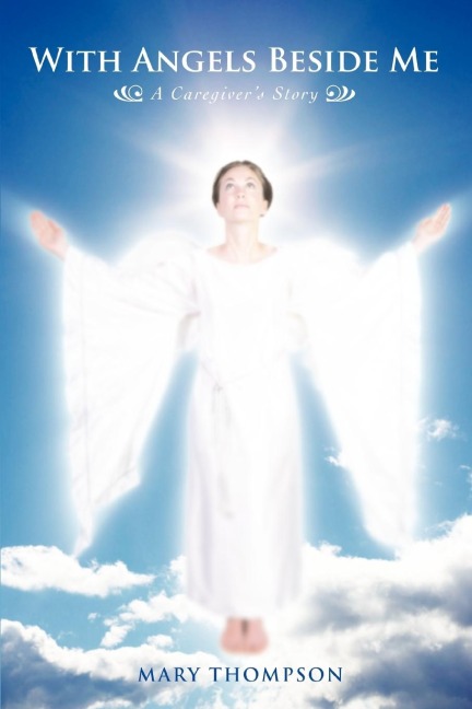With Angels Beside Me: A Caregivers Story