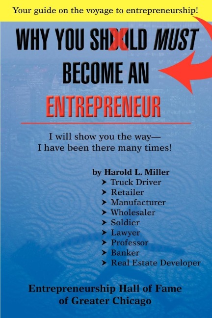 Why You Should Must Become an Entrepreneur: I Will Show You the Way- I Have Been There Many Times!