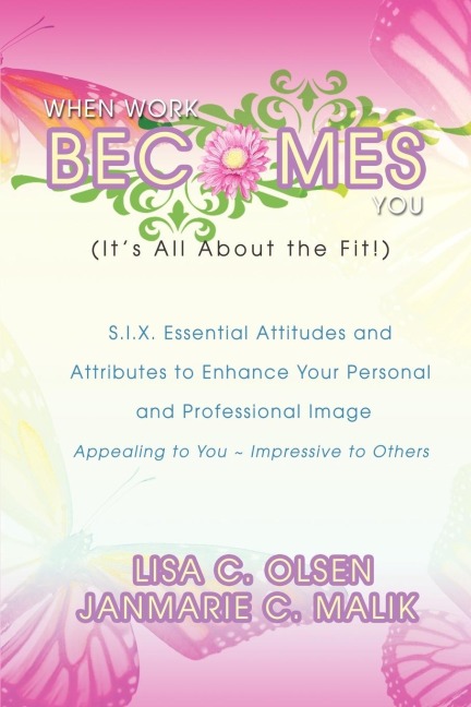 When Work Becomes You (Its All About the Fit!): S.I.X. Essential Attitudes