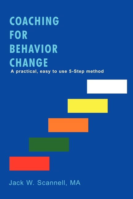 Coaching for Behavior Change: A practical, easy to use 5-Step method