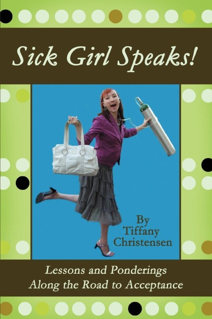 Sick Girl Speaks!: Lessons and Ponderings Along the Road to Acceptance