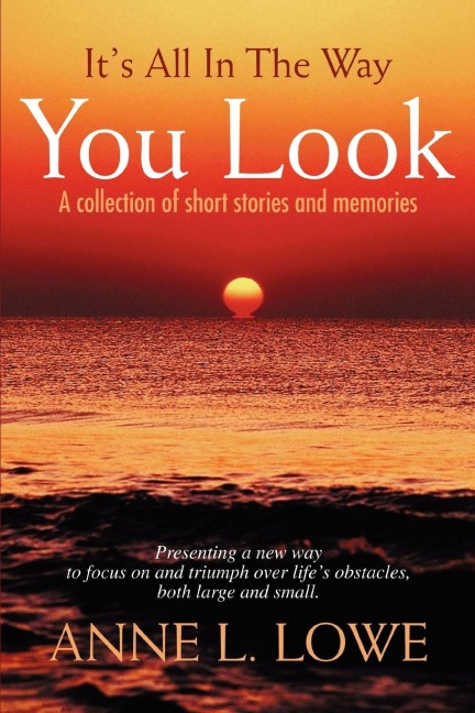 Its All In The Way You Look: A collection of short stories and memories