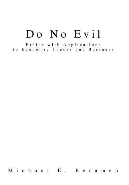 Do No Evil: Ethics with Applications to Economic Theory and Business