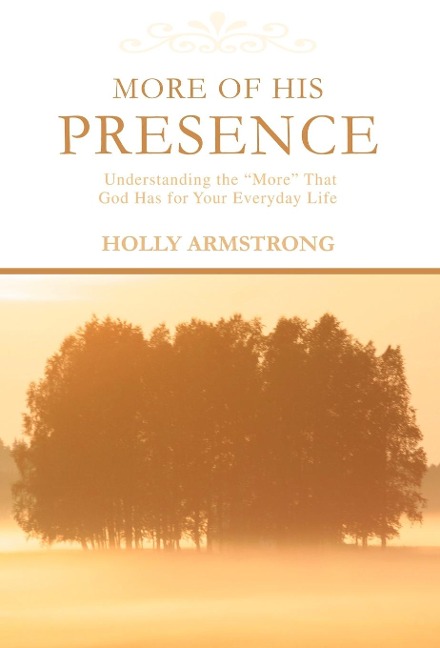 More of His Presence: Understanding the 'More' That God Has for Your Everyday Life