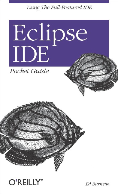 Eclipse Ide Pocket Guide: Using the Full-Featured Ide