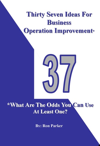 Thirty Seven Ideas For Business Operation Improvement* *What Are The Odds You Can Use At Least One?