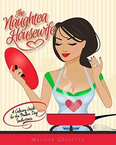 The Naughtea Housewife A Culinary Guide for the Modern Day Seductress