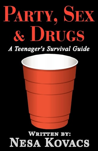 Party, Sex and Drugs A Teenager's Survival Guide