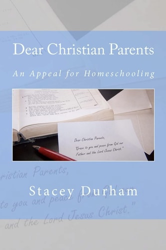 Dear Christian Parents An Appeal for Homeschooling