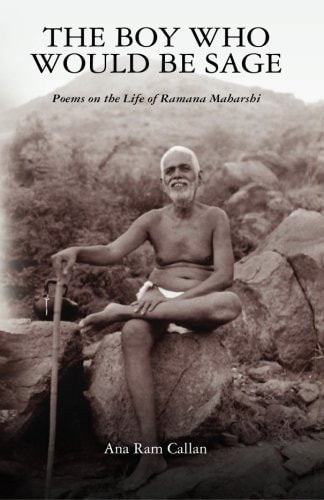 The Boy Who Would be Sage Poems on the Life of Ramana Maharshi