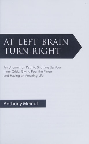 At Left Brain Turn Right An Uncommon Path to Shutting Up Your Innner Critic, Giving Fear the Finger and Having an Amazing Life
