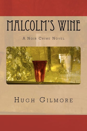 Malcolm's Wine A Noir Crime Novel, of Vintage Wines, Rare Books, and Sneaky People