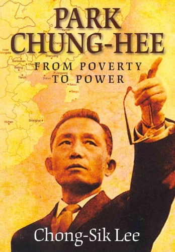 Park Chung-Hee From Poverty to Power