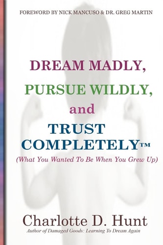 Dream Madly, Pursue Wildly and Trust Completely
