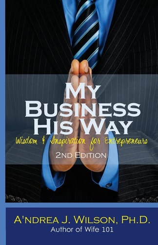 My Business His Way Wisdom and Inspiration for Entrepreneurs