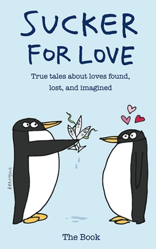 Sucker for Love True Tales About Loves Found, Lost, and Imagined