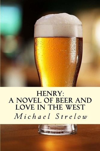 Henry A Novel of Beer and Love in the West