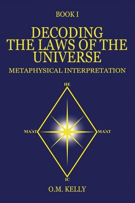 DECODING THE LAWS OF THE UNIVERSE: METAPHYSICAL INTERPRETATION